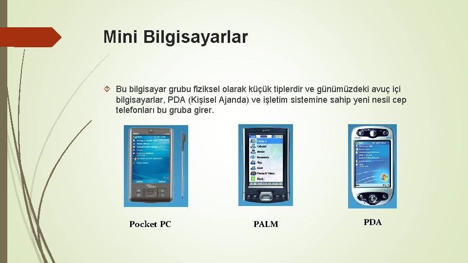 Mini Bilgisayarlar Bu bilgisayar grubu fiziksel olarak küçük tiplerdir ve günümüzdeki avuç içi bilgisayarlar,