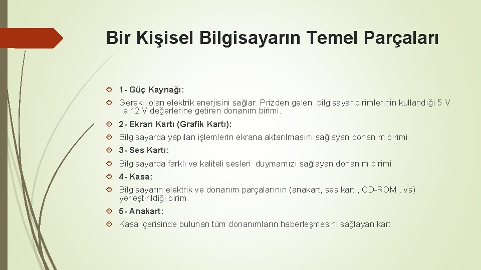 Bir Kişisel Bilgisayarın Temel Parçaları 1 - Güç Kaynağı: Gerekli olan elektrik enerjisini sağlar.