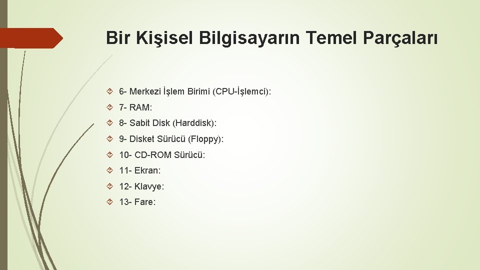 Bir Kişisel Bilgisayarın Temel Parçaları 6 - Merkezi İşlem Birimi (CPU-İşlemci): 7 - RAM: