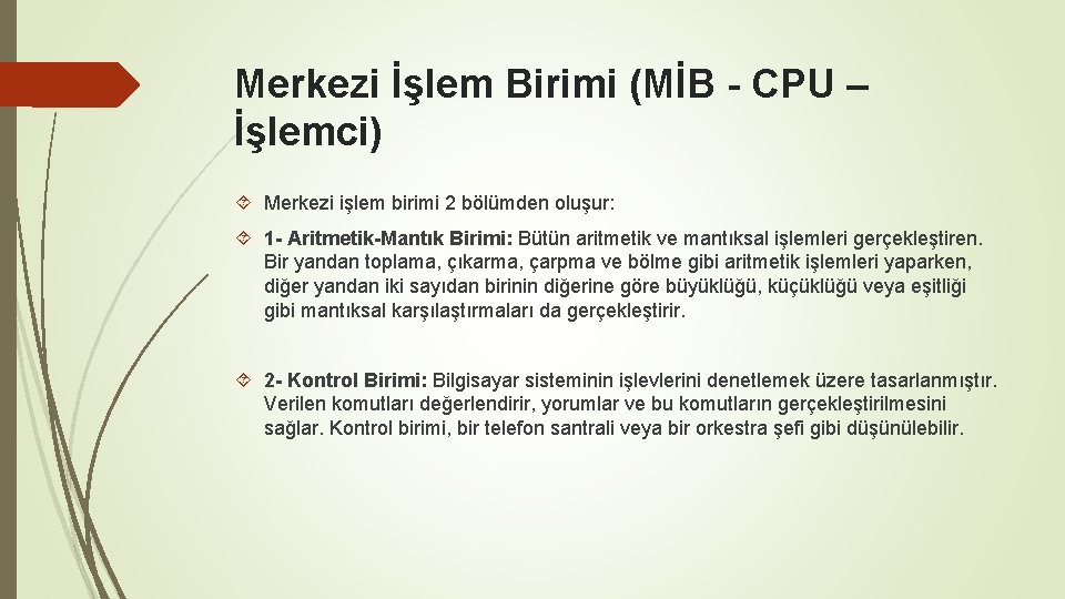 Merkezi İşlem Birimi (MİB - CPU – İşlemci) Merkezi işlem birimi 2 bölümden oluşur: