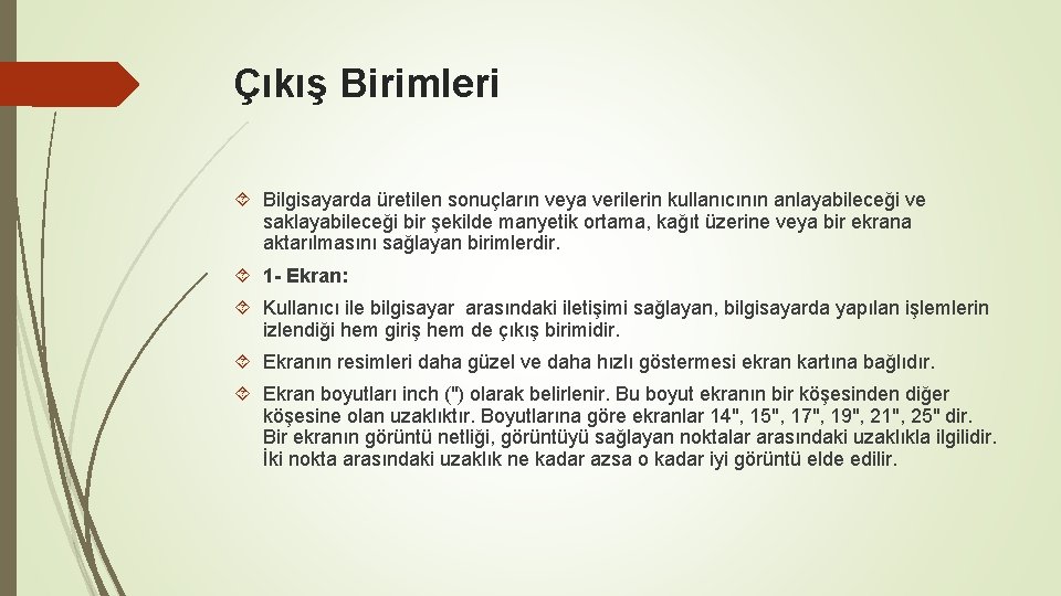 Çıkış Birimleri Bilgisayarda üretilen sonuçların veya verilerin kullanıcının anlayabileceği ve saklayabileceği bir şekilde manyetik