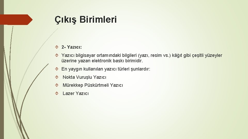 Çıkış Birimleri 2 - Yazıcı: Yazıcı bilgisayar ortamındaki bilgileri (yazı, resim vs. ) kâğıt