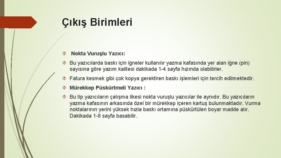 Çıkış Birimleri Nokta Vuruşlu Yazıcı: Bu yazıcılarda baskı için iğneler kullanılır yazma kafasında yer