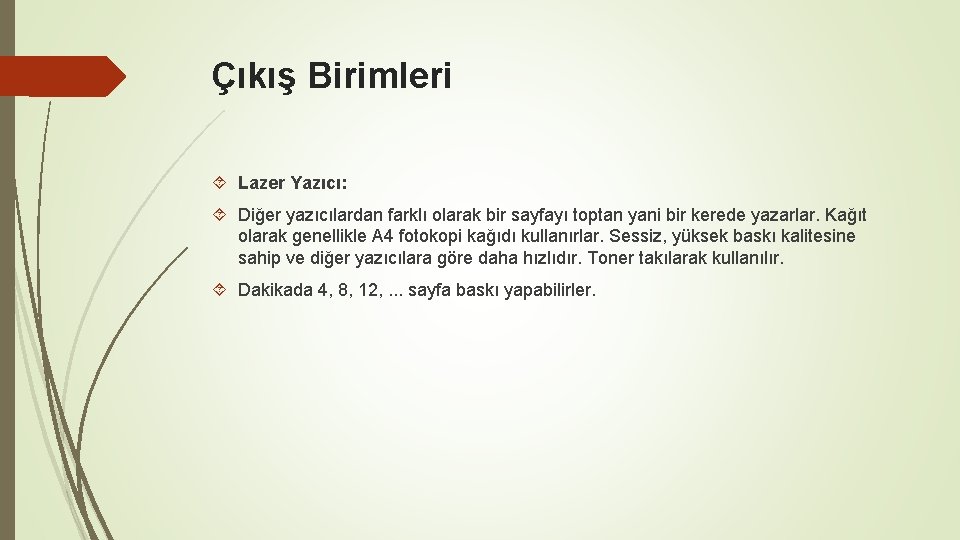 Çıkış Birimleri Lazer Yazıcı: Diğer yazıcılardan farklı olarak bir sayfayı toptan yani bir kerede