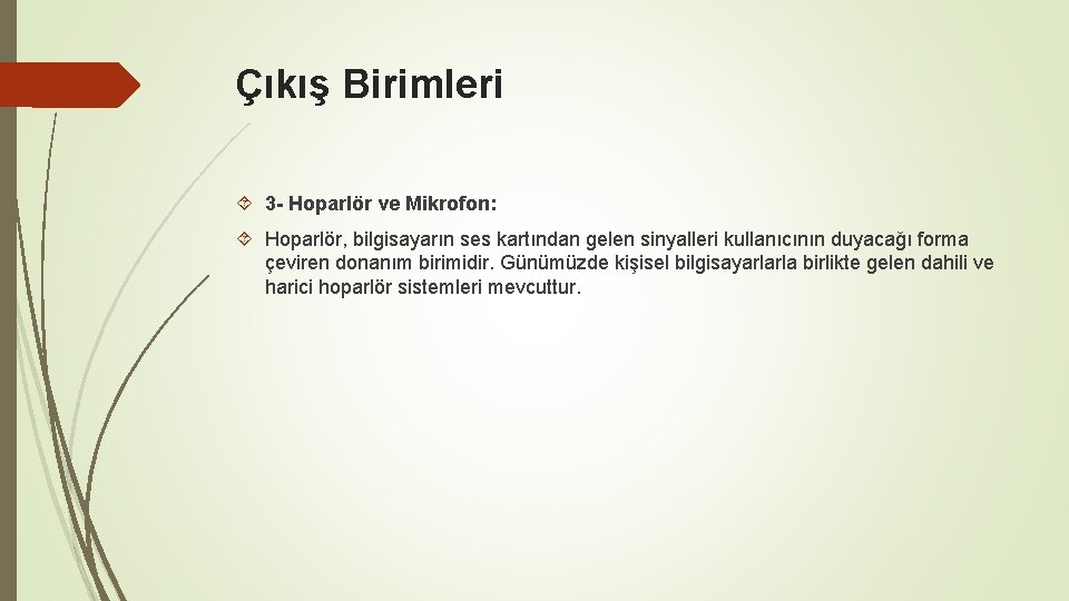 Çıkış Birimleri 3 - Hoparlör ve Mikrofon: Hoparlör, bilgisayarın ses kartından gelen sinyalleri kullanıcının