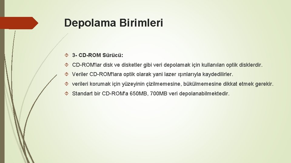 Depolama Birimleri 3 - CD-ROM Sürücü: CD-ROM'lar disk ve disketler gibi veri depolamak için