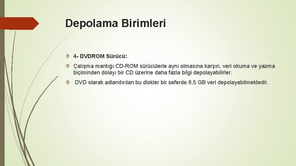 Depolama Birimleri 4 - DVDROM Sürücü: Çalışma mantığı CD-ROM sürücülerle aynı olmasına karşın, veri