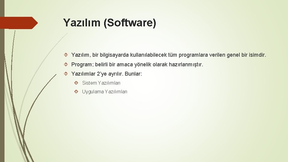 Yazılım (Software) Yazılım, bir bilgisayarda kullanılabilecek tüm programlara verilen genel bir isimdir. Program; belirli