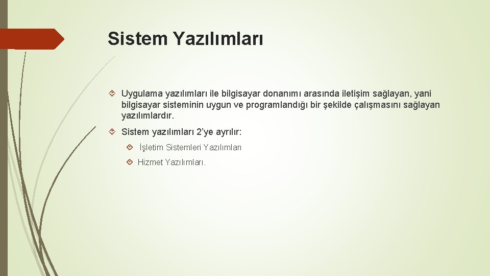 Sistem Yazılımları Uygulama yazılımları ile bilgisayar donanımı arasında iletişim sağlayan, yani bilgisayar sisteminin uygun