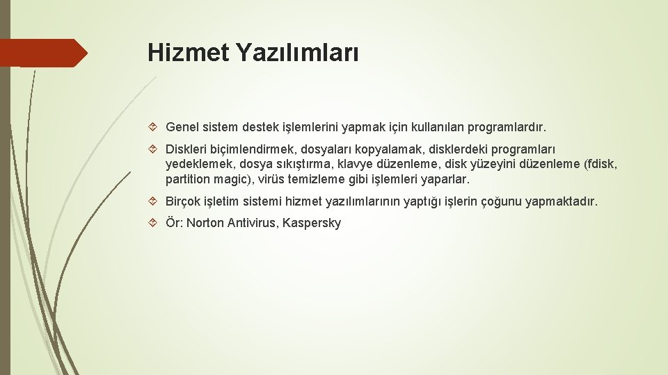 Hizmet Yazılımları Genel sistem destek işlemlerini yapmak için kullanılan programlardır. Diskleri biçimlendirmek, dosyaları kopyalamak,