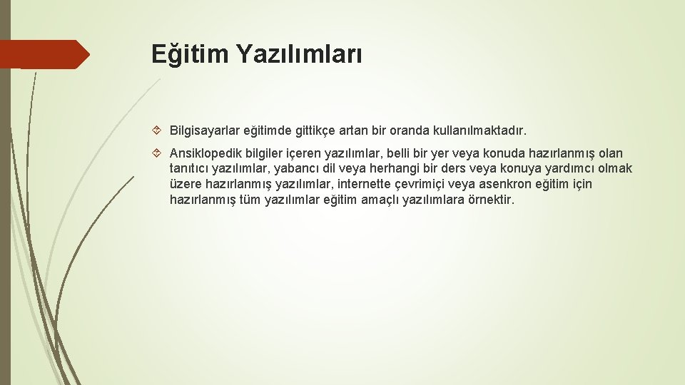 Eğitim Yazılımları Bilgisayarlar eğitimde gittikçe artan bir oranda kullanılmaktadır. Ansiklopedik bilgiler içeren yazılımlar, belli