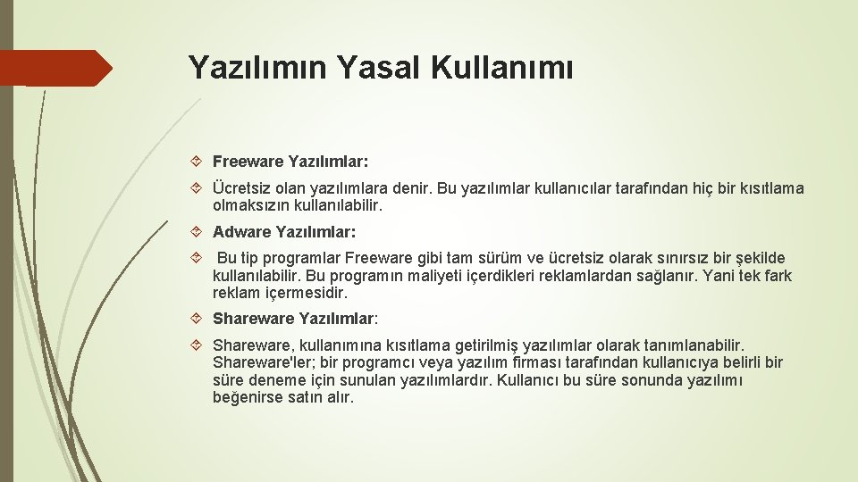 Yazılımın Yasal Kullanımı Freeware Yazılımlar: Ücretsiz olan yazılımlara denir. Bu yazılımlar kullanıcılar tarafından hiç