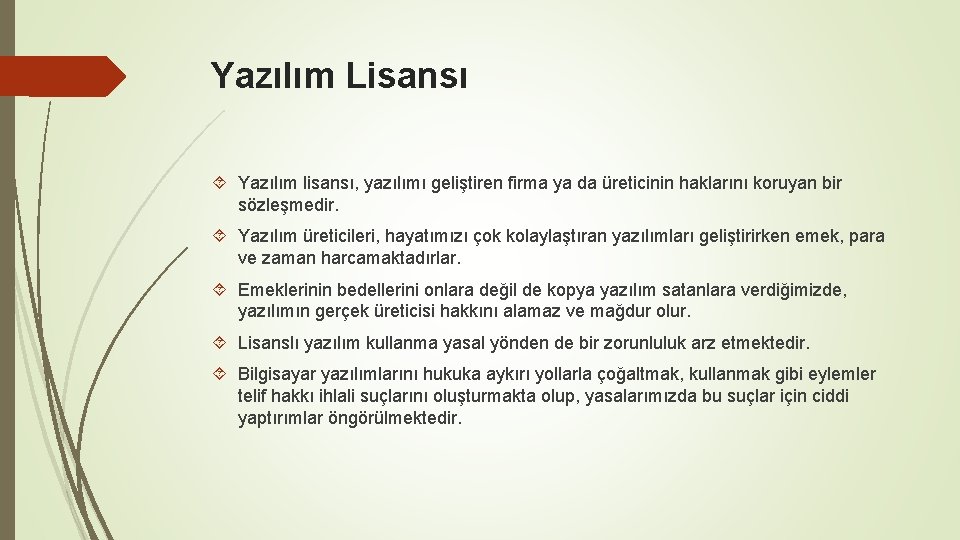 Yazılım Lisansı Yazılım lisansı, yazılımı geliştiren firma ya da üreticinin haklarını koruyan bir sözleşmedir.