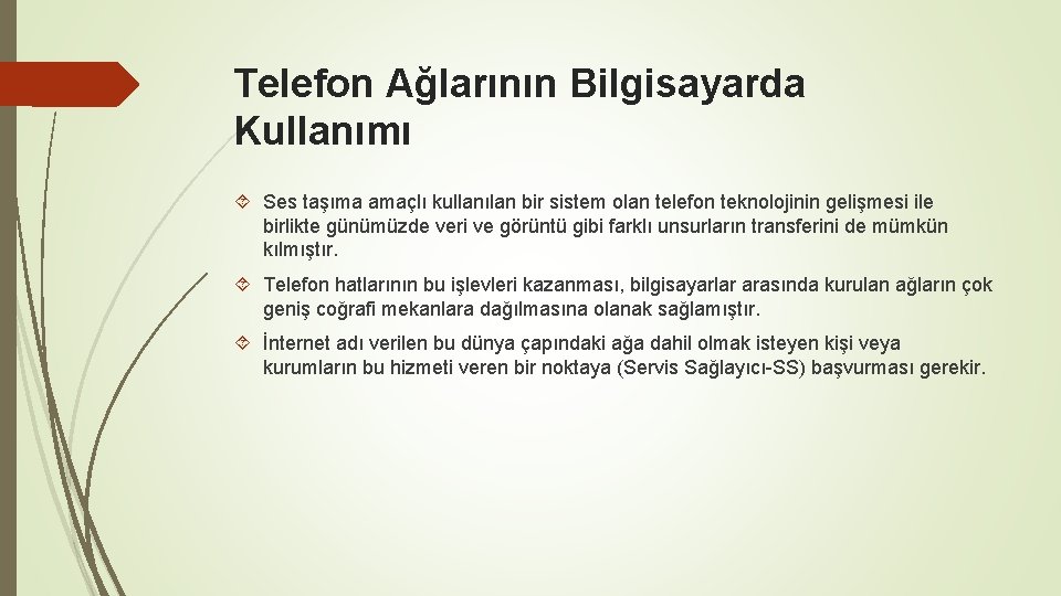 Telefon Ağlarının Bilgisayarda Kullanımı Ses taşıma amaçlı kullanılan bir sistem olan telefon teknolojinin gelişmesi