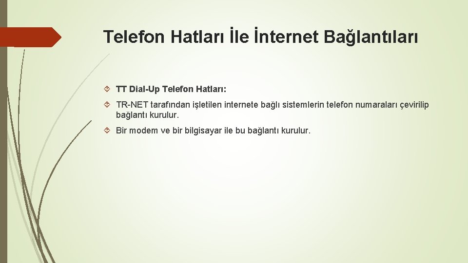 Telefon Hatları İle İnternet Bağlantıları TT Dial-Up Telefon Hatları: TR-NET tarafından işletilen internete bağlı