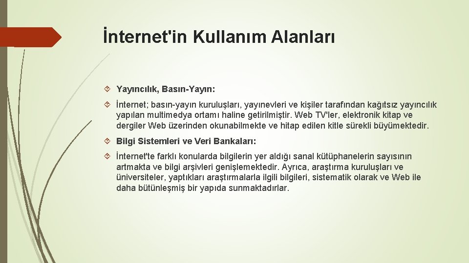 İnternet'in Kullanım Alanları Yayıncılık, Basın-Yayın: İnternet; basın-yayın kuruluşları, yayınevleri ve kişiler tarafından kağıtsız yayıncılık