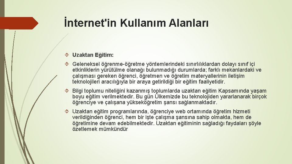 İnternet'in Kullanım Alanları Uzaktan Eğitim: Geleneksel öğrenme-öğretme yöntemlerindeki sınırlılıklardan dolayı sınıf içi etkinliklerin yürütülme