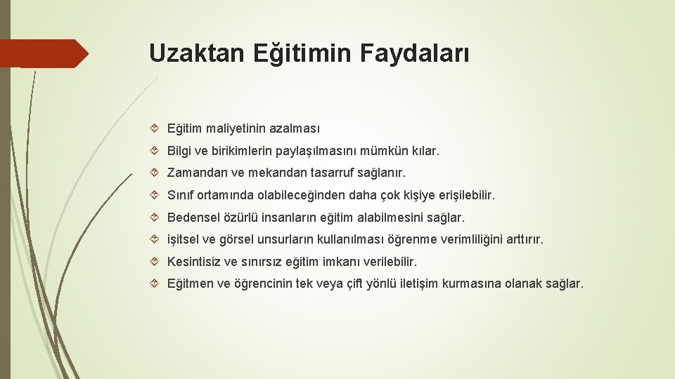 Uzaktan Eğitimin Faydaları Eğitim maliyetinin azalması Bilgi ve birikimlerin paylaşılmasını mümkün kılar. Zamandan ve