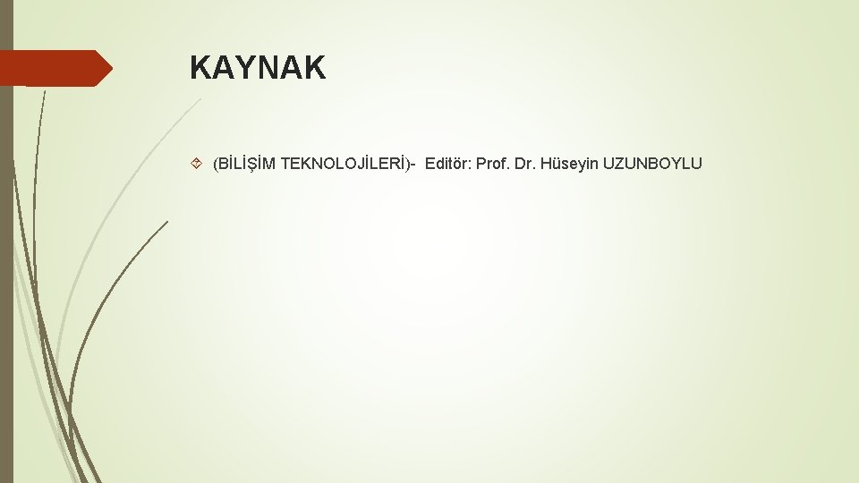 KAYNAK (BİLİŞİM TEKNOLOJİLERİ)- Editör: Prof. Dr. Hüseyin UZUNBOYLU 