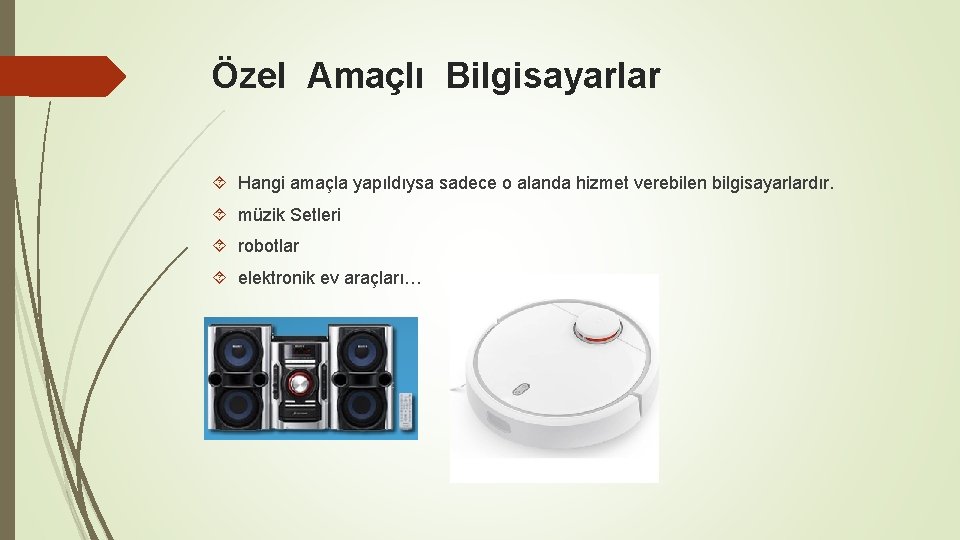 Özel Amaçlı Bilgisayarlar Hangi amaçla yapıldıysa sadece o alanda hizmet verebilen bilgisayarlardır. müzik Setleri