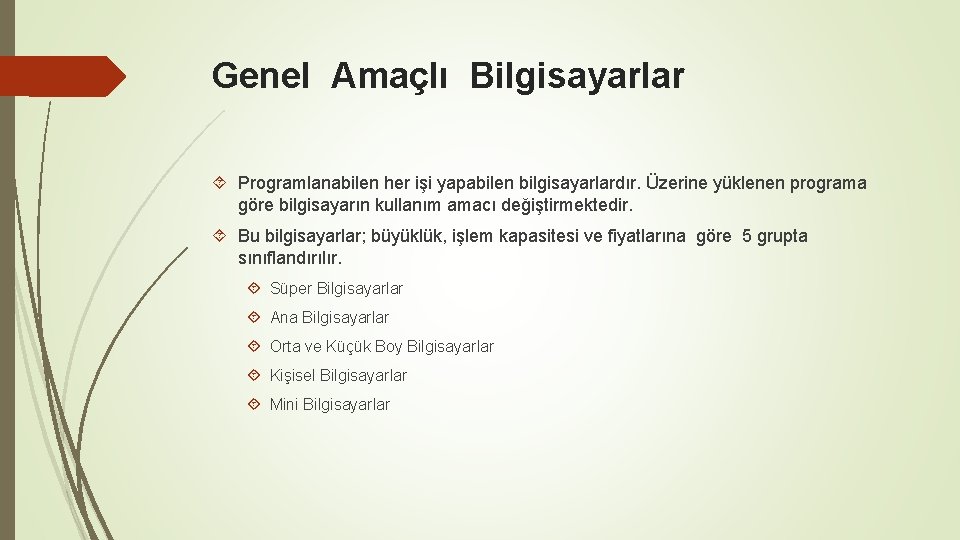 Genel Amaçlı Bilgisayarlar Programlanabilen her işi yapabilen bilgisayarlardır. Üzerine yüklenen programa göre bilgisayarın kullanım