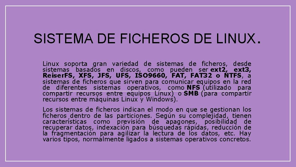 SISTEMA DE FICHEROS DE LINUX Linux soporta gran variedad de sistemas de ficheros, desde