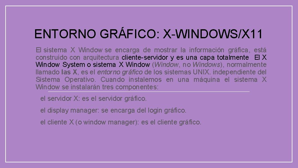 ENTORNO GRÁFICO: X-WINDOWS/X 11 El sistema X Window se encarga de mostrar la información