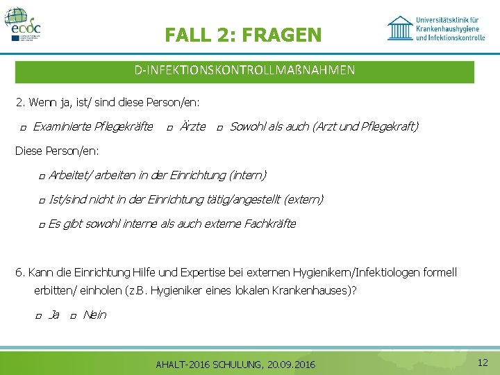 FALL 2: FRAGEN D‐INFEKTIONSKONTROLLMAßNAHMEN 2. Wenn ja, ist/ sind diese Person/en: □ Examinierte Pflegekräfte