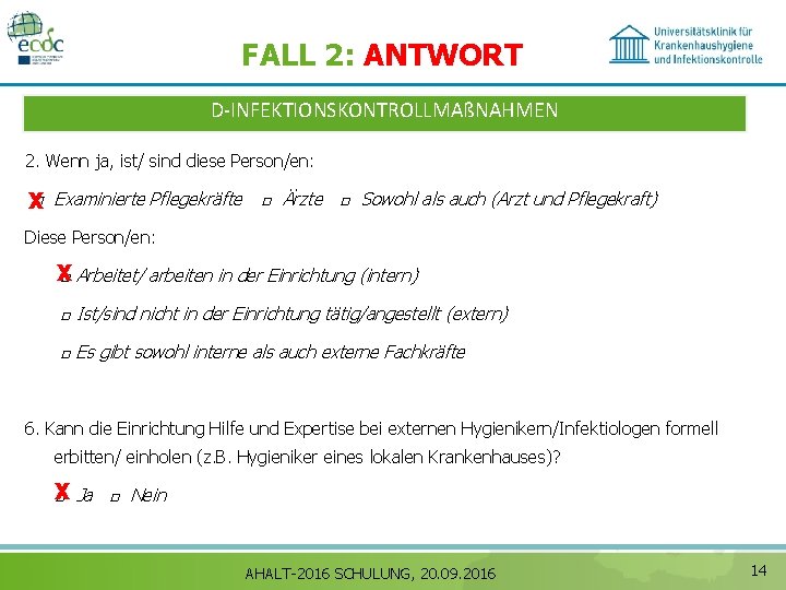 FALL 2: ANTWORT D‐INFEKTIONSKONTROLLMAßNAHMEN 2. Wenn ja, ist/ sind diese Person/en: □ Examinierte Pflegekräfte