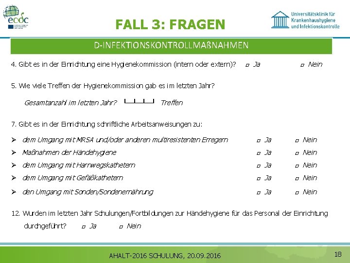 FALL 3: FRAGEN D‐INFEKTIONSKONTROLLMAßNAHMEN 4. Gibt es in der Einrichtung eine Hygienekommission (intern oder