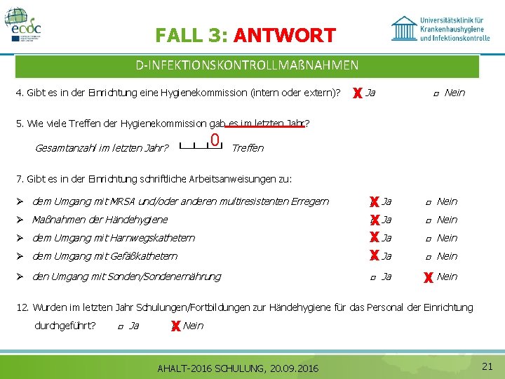 FALL 3: ANTWORT D‐INFEKTIONSKONTROLLMAßNAHMEN 4. Gibt es in der Einrichtung eine Hygienekommission (intern oder