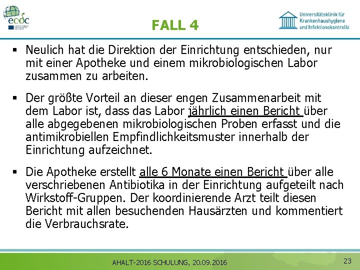 FALL 4 § Neulich hat die Direktion der Einrichtung entschieden, nur mit einer Apotheke