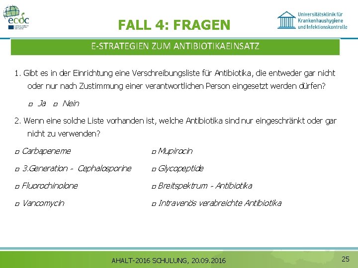 FALL 4: FRAGEN E‐STRATEGIEN ZUM ANTIBIOTIKAEINSATZ 1. Gibt es in der Einrichtung eine Verschreibungsliste