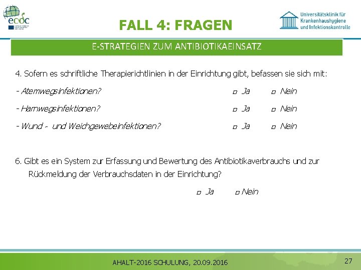 FALL 4: FRAGEN E‐STRATEGIEN ZUM ANTIBIOTIKAEINSATZ 4. Sofern es schriftliche Therapierichtlinien in der Einrichtung