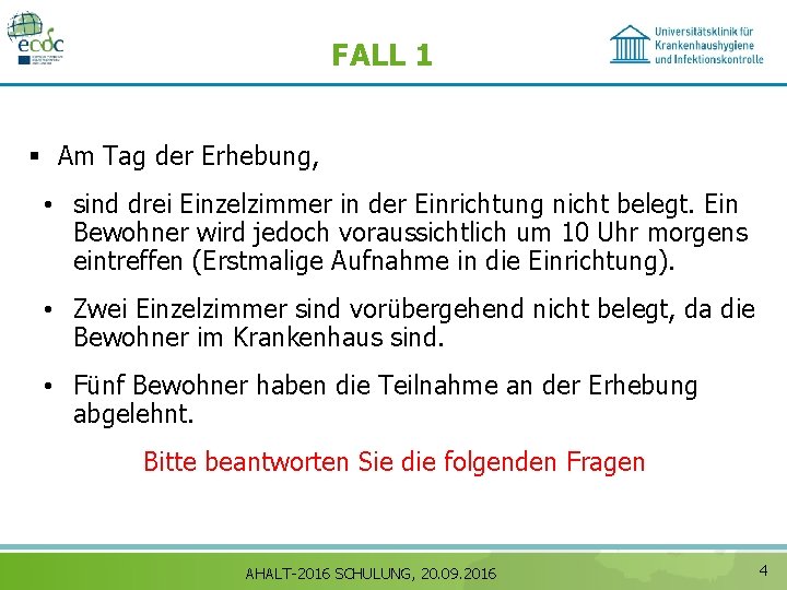 FALL 1 § Am Tag der Erhebung, • sind drei Einzelzimmer in der Einrichtung