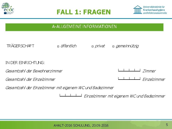 FALL 1: FRAGEN A‐ALLGEMEINE INFORMATIONEN □ öffentlich TRÄGERSCHAFT □ privat □ gemeinnützig IN DER