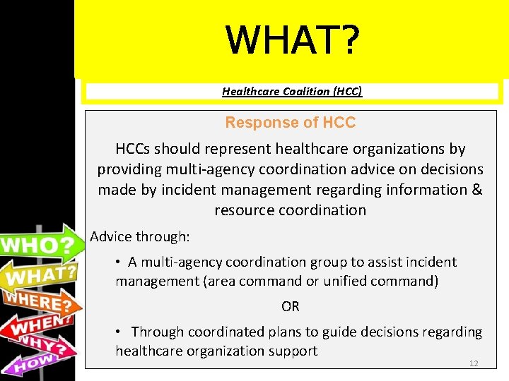 WHAT? Healthcare Coalition (HCC) Response of HCCs should represent healthcare organizations by providing multi-agency