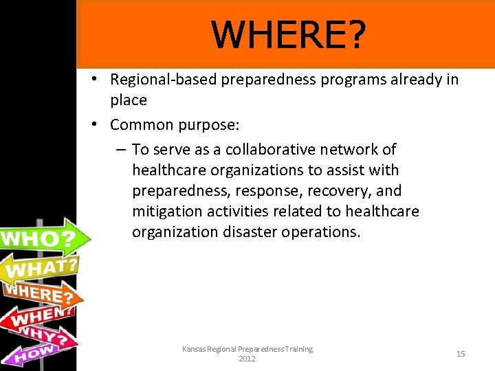 WHERE? • Regional-based preparedness programs already in place • Common purpose: – To serve