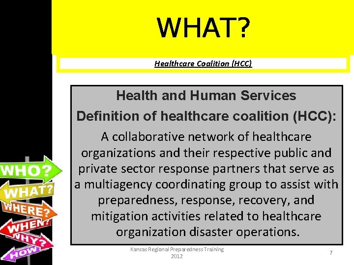 WHAT? Healthcare Coalition (HCC) Health and Human Services Definition of healthcare coalition (HCC): A