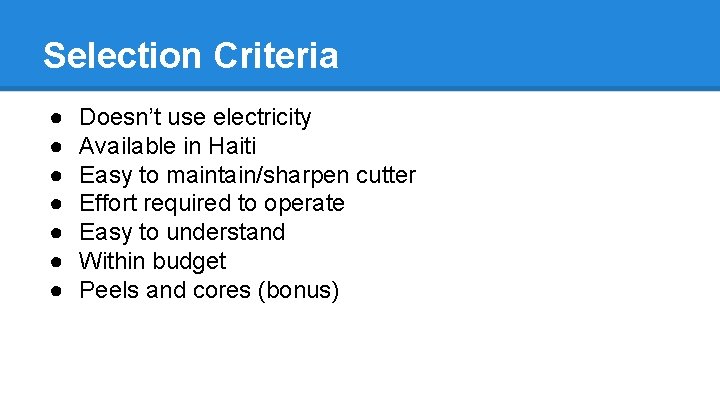 Selection Criteria ● ● ● ● Doesn’t use electricity Available in Haiti Easy to