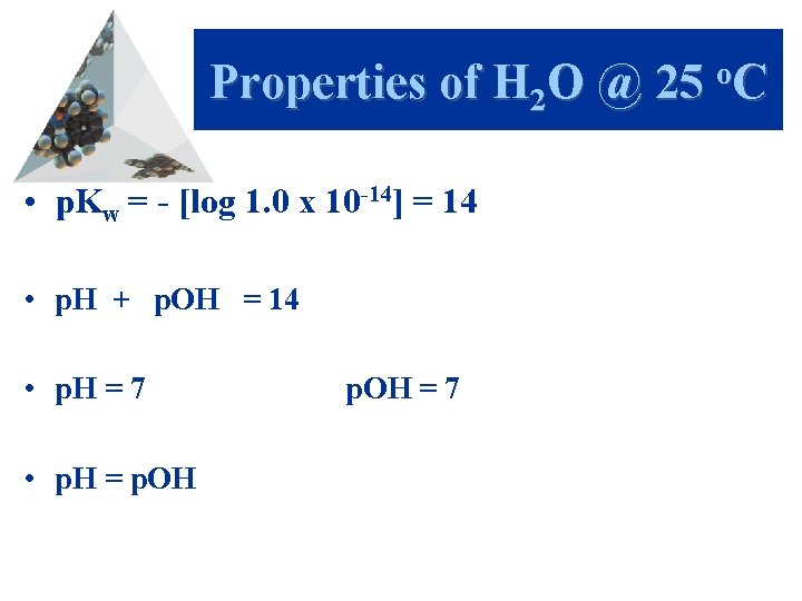 Properties of H 2 O @ 25 o. C • p. Kw = -
