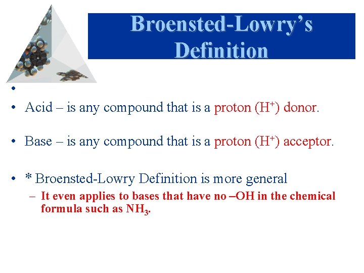 Broensted-Lowry’s Definition • • Acid – is any compound that is a proton (H+)
