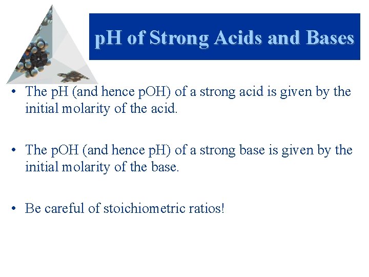 p. H of Strong Acids and Bases • The p. H (and hence p.
