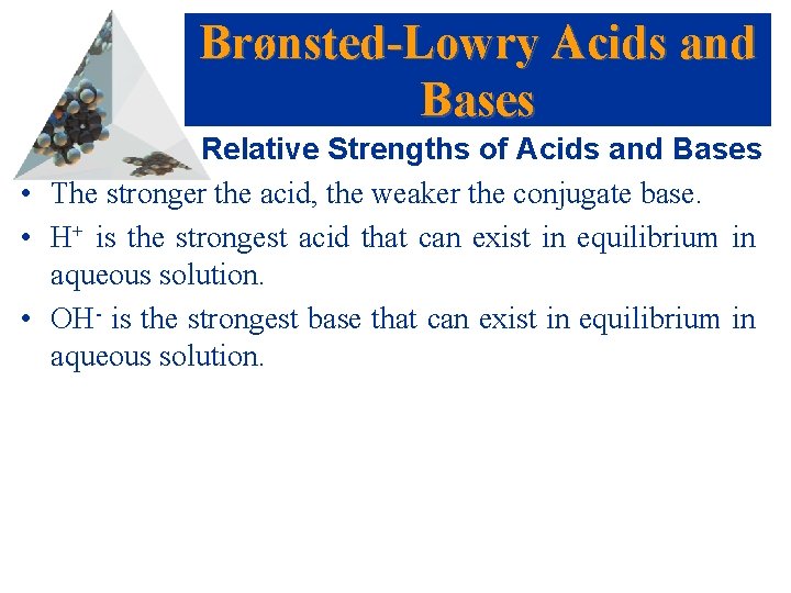 Brønsted-Lowry Acids and Bases Relative Strengths of Acids and Bases • The stronger the