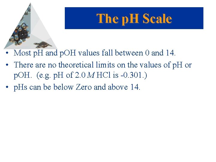 The p. H Scale • Most p. H and p. OH values fall between