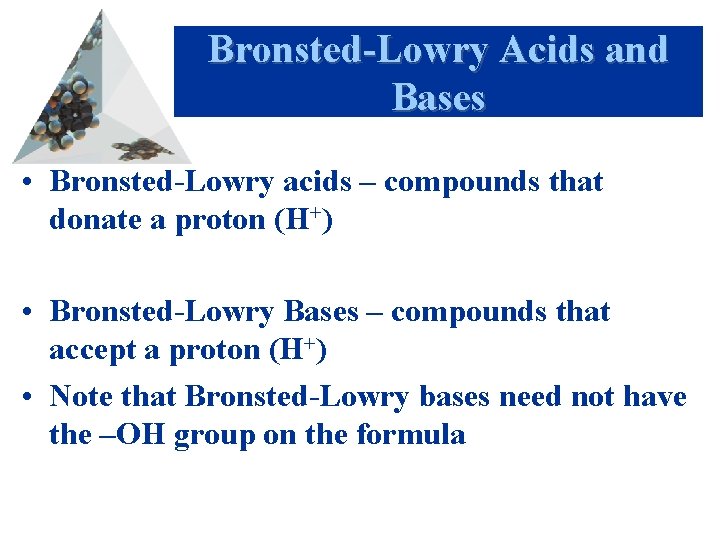 Bronsted-Lowry Acids and Bases • Bronsted-Lowry acids – compounds that donate a proton (H+)
