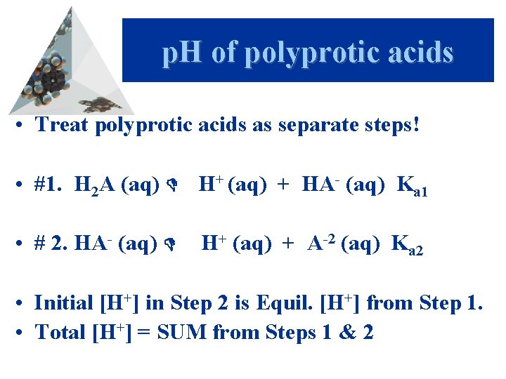 p. H of polyprotic acids • Treat polyprotic acids as separate steps! • #1.