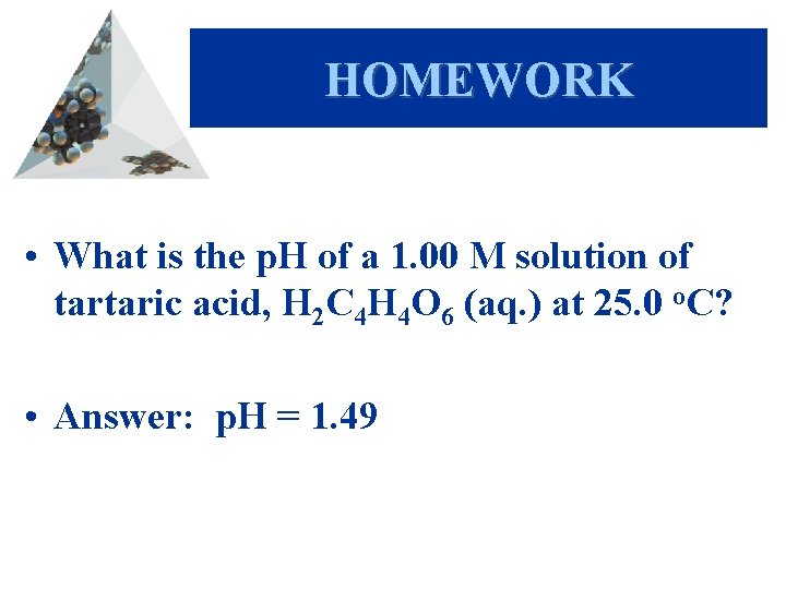 HOMEWORK • What is the p. H of a 1. 00 M solution of