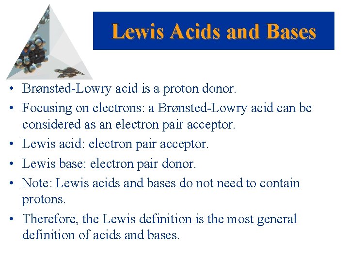 Lewis Acids and Bases • Brønsted-Lowry acid is a proton donor. • Focusing on