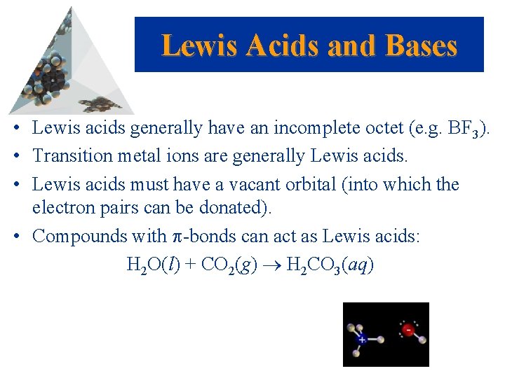 Lewis Acids and Bases • Lewis acids generally have an incomplete octet (e. g.